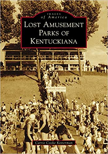 Lost Amusement Parks Of Kentuckiana Images Of America Illustrated Ketterman