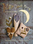Thistle Down Moon Fresh Primitive Projects Inspired By An Old Quilt 1st Edition Maggie Bonanomi