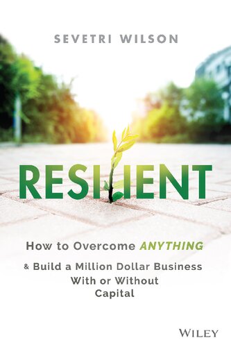 Resilient How To Overcome Anything And Build A Million Dollar Business With Or Without Capital 1st Edition Sevetri Wilson
