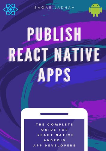 Publish React Native Apps The Complete Guide React Native Android App Developers Sagar Jadhav