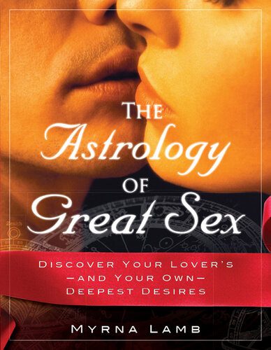 The Astrology Of Great Sex Discover Your Loversand Your Owndeepest Desires Illustrated Lamb