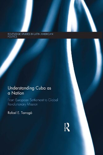 Understanding Cuba As A Nation From European Settlement To Global Revolutionary Mission Rafael E Tarrag