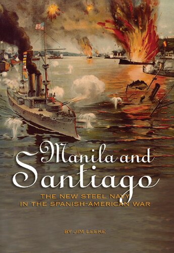 Manila And Santiago The New Steel Navy In The Spanishamerican War Jim Leeke