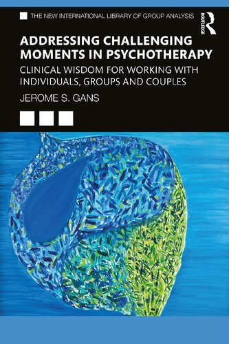 Addressing Challenging Moments In Psychotherapy Clinical Wisdom For Working With Individuals Groups And Couples 1st Edition Jerome S Gans