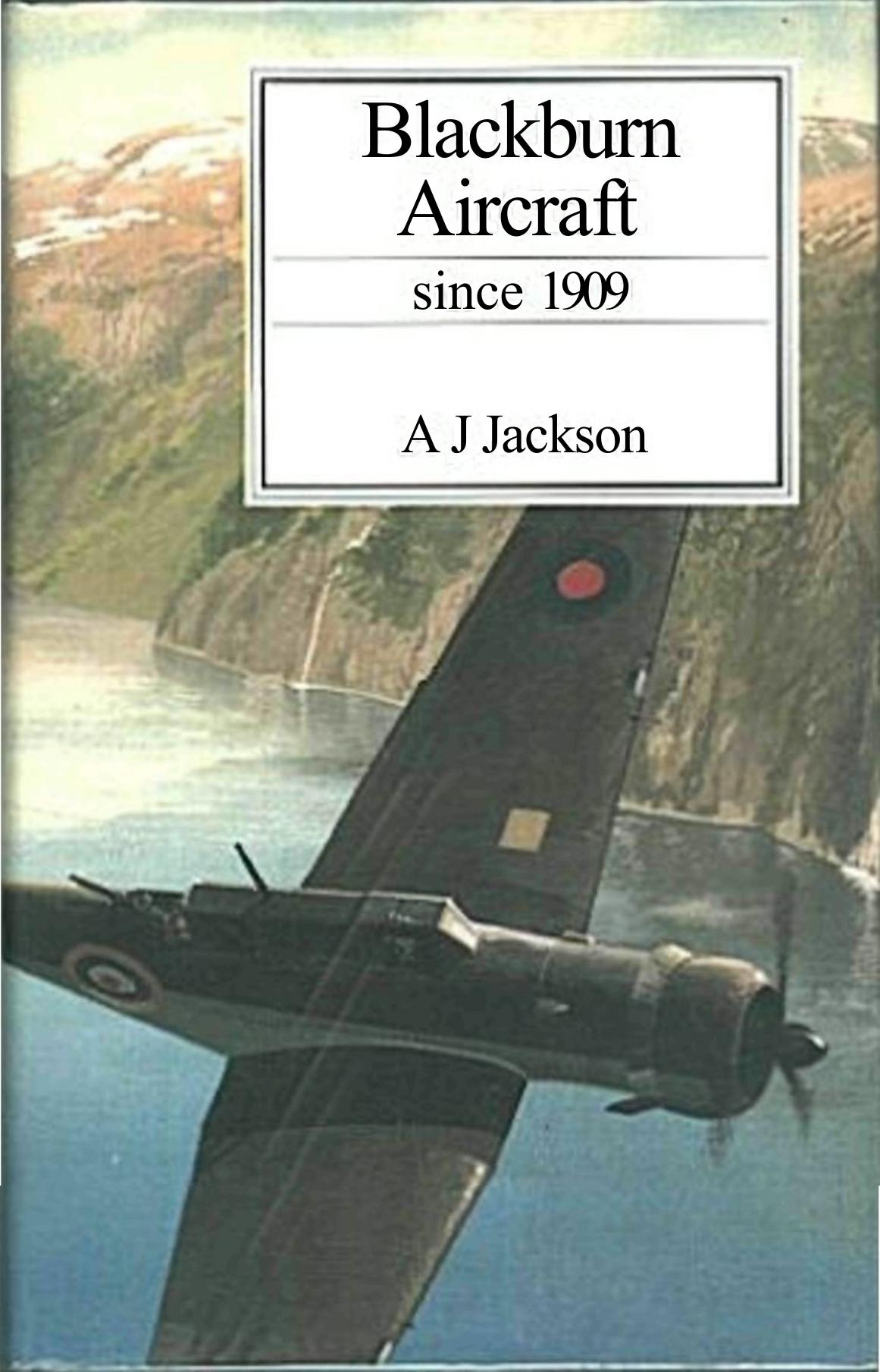 Blackburn Aircraft Since 1909 A J Jackson