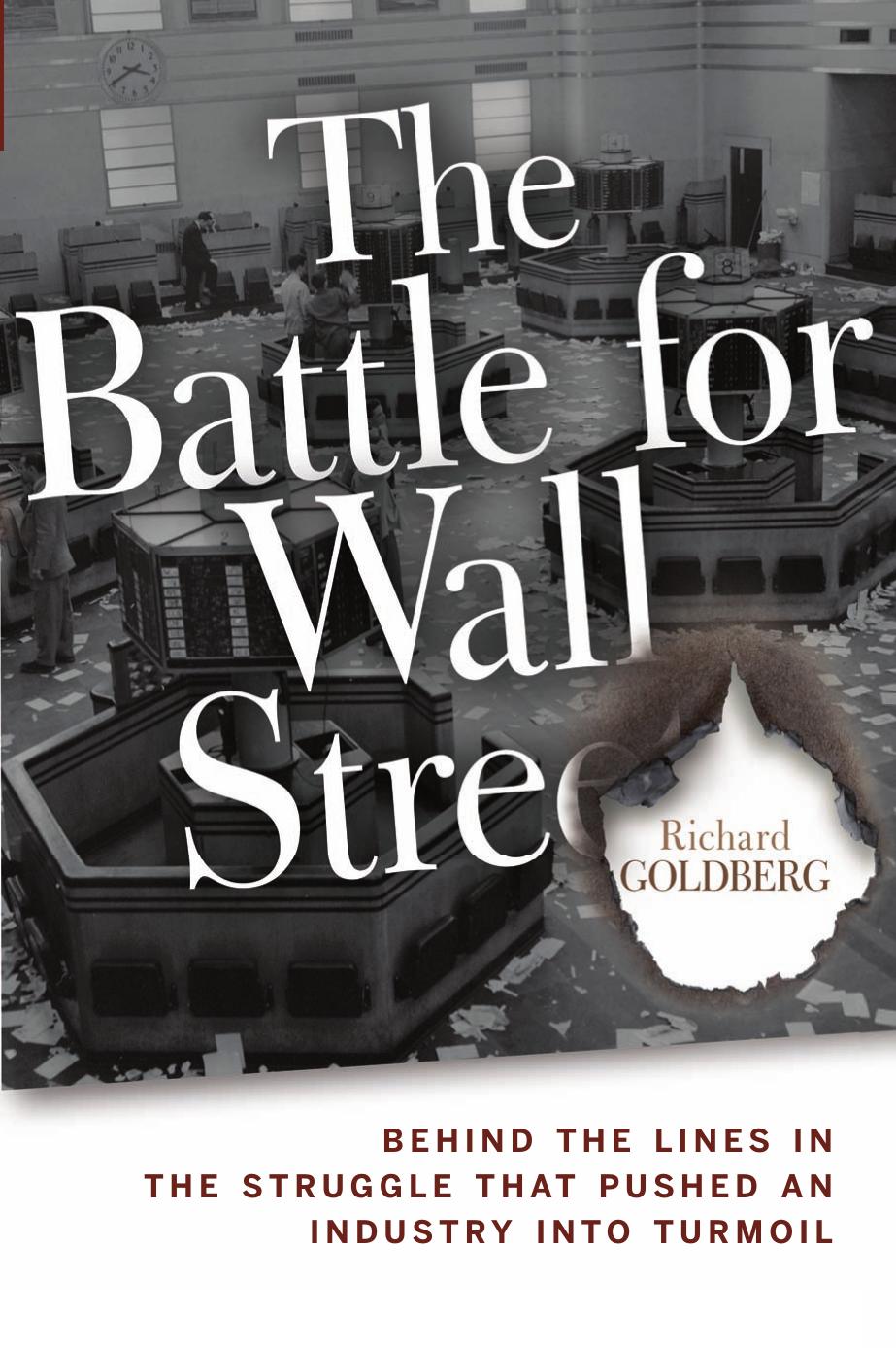 The Battle For Wall Street Behind The Lines In The Struggle That Pushed An Industry Into Turmoil 1st Edition Richard Goldberg