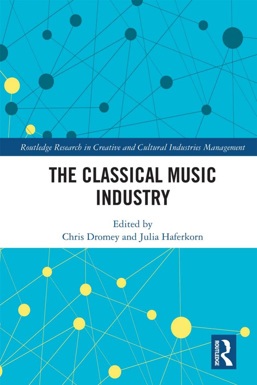 The Classical Music Industry 1st Edition Dromey Chris