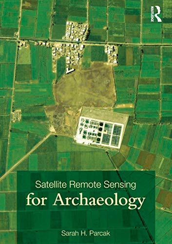 Satellite Remote Sensing For Archaeology 1st Edition Sarah H Parcak