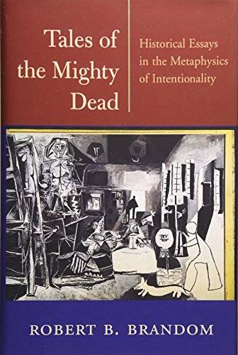 Tales Of The Mighty Dead Historical Essays In The Metaphysics Of Intentionality First Edition Robert Brandom