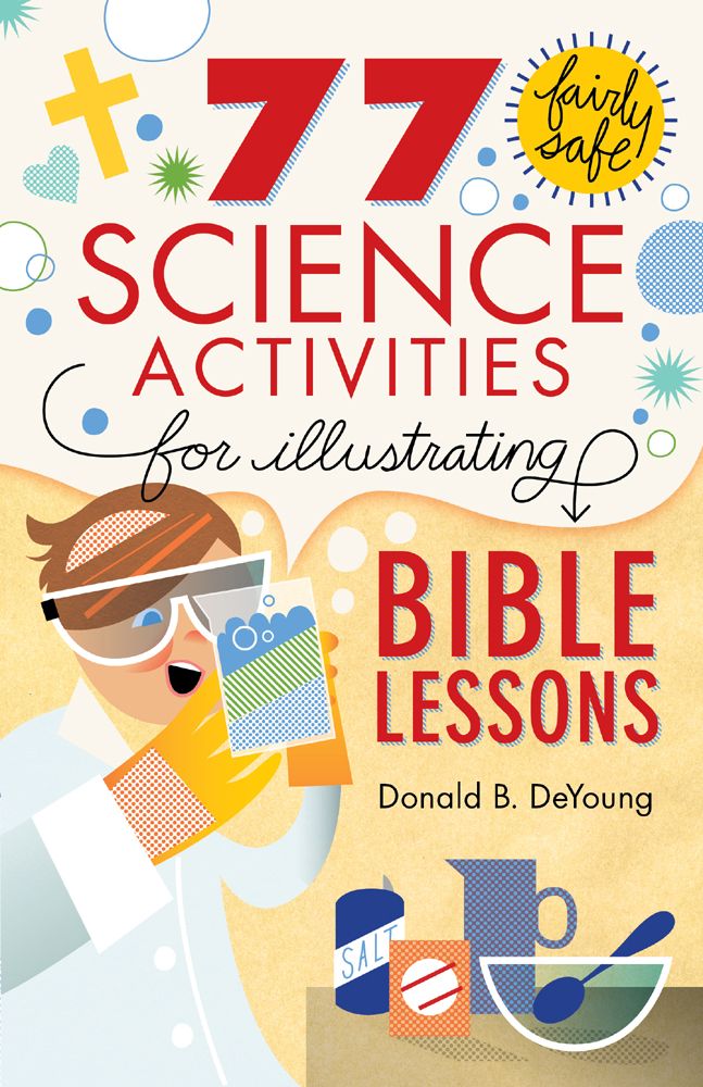 77 Fairly Safe Science Activities For Illustrating Bible Lessons Donald B Deyoung