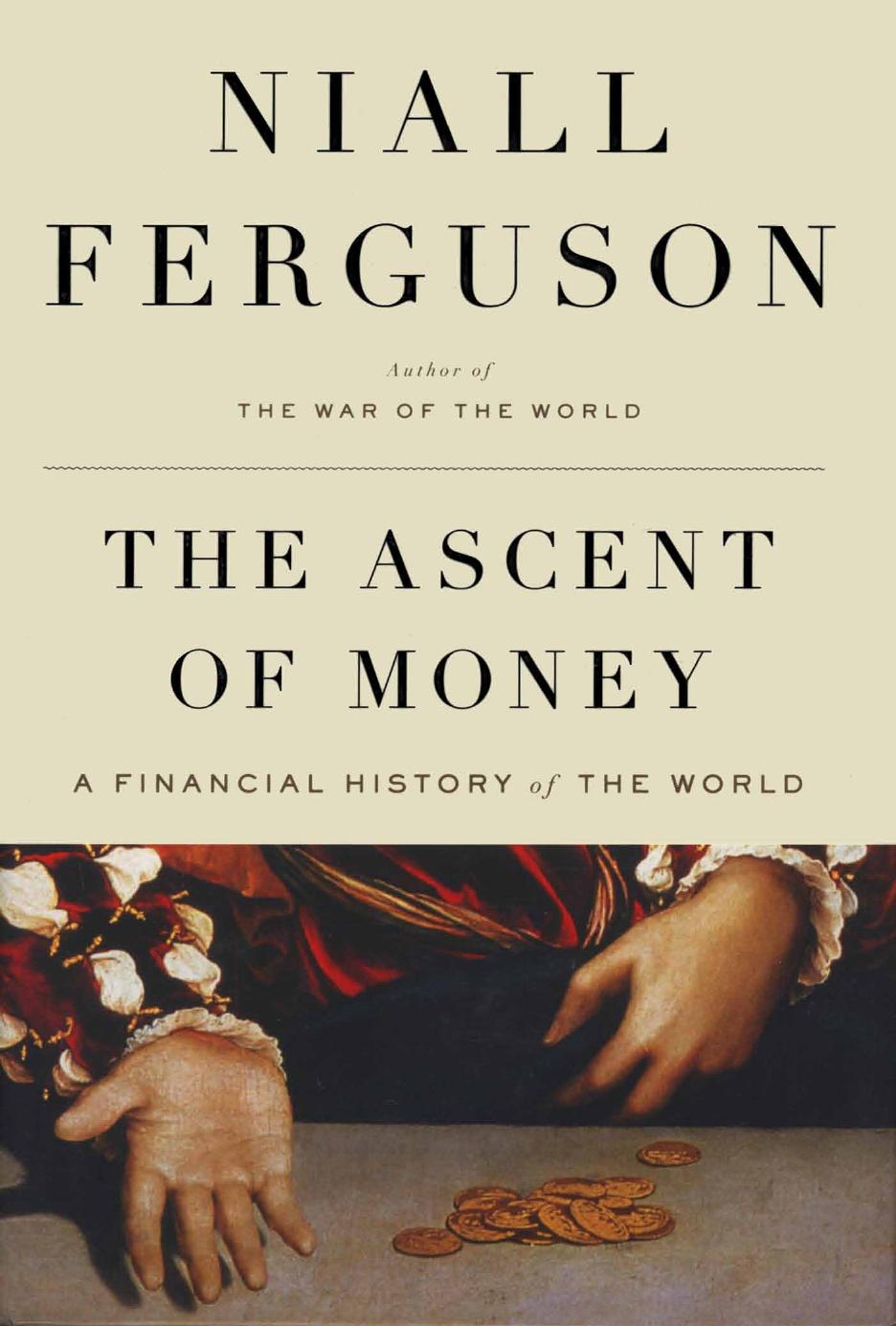 The Ascent Of Money A Financial History Of The World Penguin Press 2008 Niall Ferguson