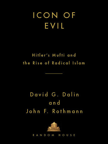 Icon Of Evil Hitlers Mufti And The Rise Of Radical Islam David G Dalin John F Rothmann
