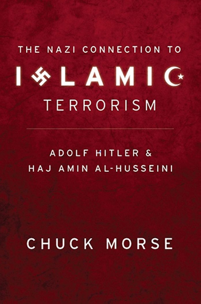The Nazi Connection To Islamic Terrorism Adolf Hitler And Haj Amin Alhusseini Chuck Morse