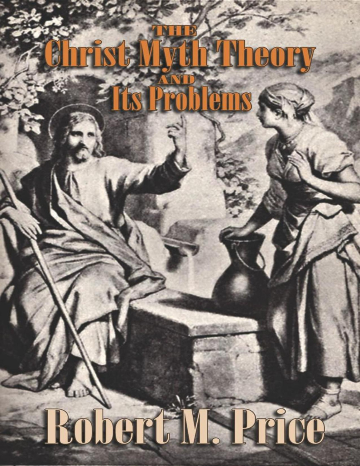 The Christ Myth Theory And Its Problems Robert M Price