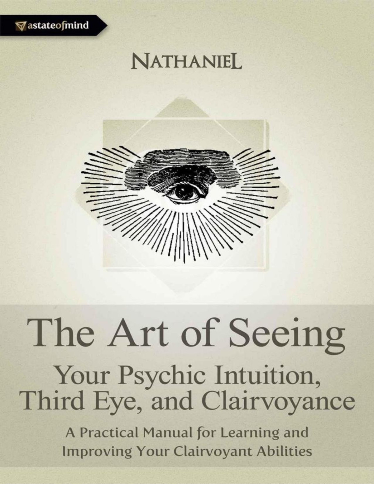The Art Of Seeing Your Psychic Intuition Third Eye And Clairvoyance A Practical Manual For Learning And Improving Your Clairvoyant Abilities Nathaniel