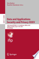 Data And Applications Security And Privacy Xxxv 35th Annual Ifip Wg 113 Conference Dbsec 2021 Calgary Canada July 1920 2021 Proceedings 1st Edition Ken Barker Kambiz Ghazinour