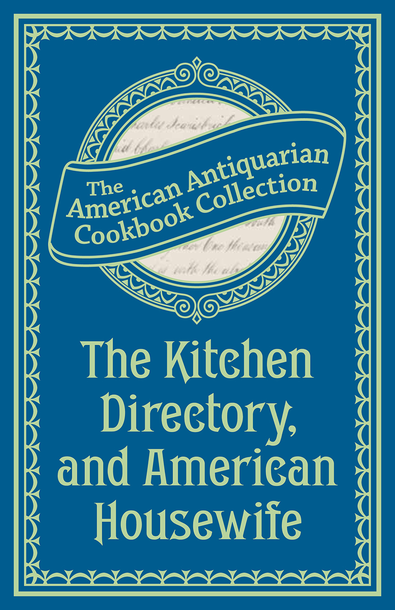 The Kitchen Directory And American Housewife American Antiquarian Cookbook Collection