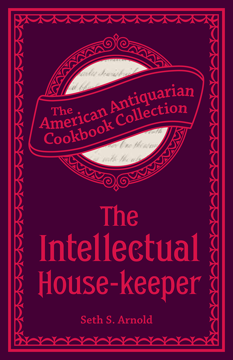 The Intellectual Housekeeper A Series Of Practical Questions To His Daughter By A Father American Antiquarian Cookbook Collection