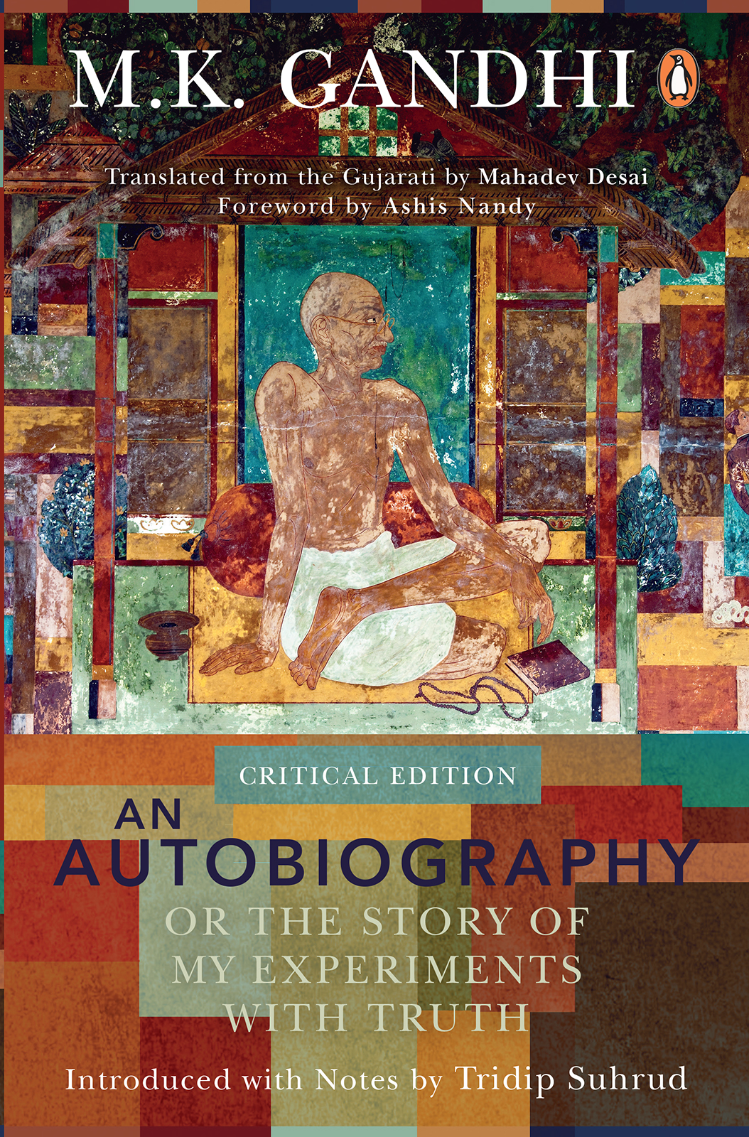 An Autobiography Or The Story Of My Experiments With Truth M K Gandhi Tridip Suhrud Ashis Nandy