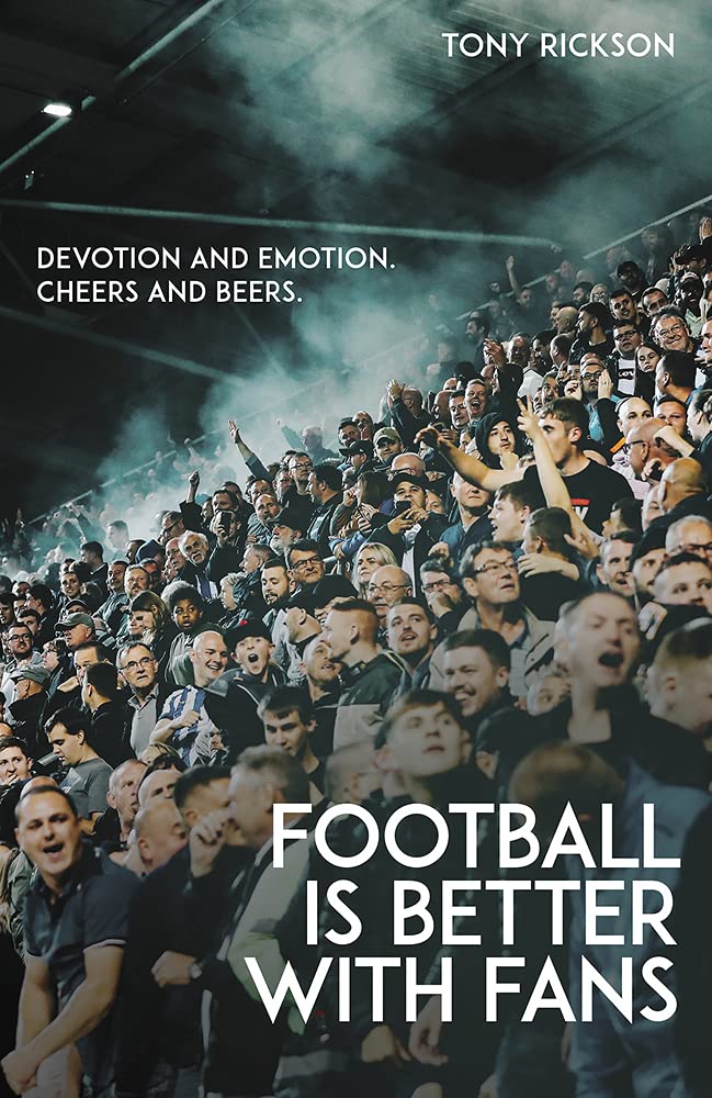 Footballs Better With Fans Devotion And Emotion Cheers And Beers Antony Rickson