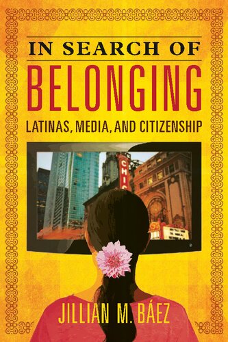 In Search Of Belonging Latinas Media And Citizenship Jillian M Bez