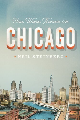You Were Never In Chicago 1st Edition Neil Steinberg