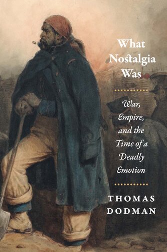 What Nostalgia Was War Empire And The Time Of A Deadly Emotion Thomas Dodman