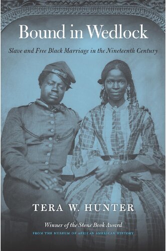 Bound In Wedlock Slave And Free Black Marriage In The Nineteenth Century Tera W Hunter