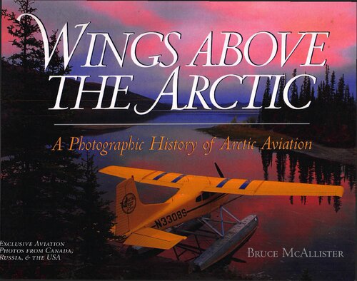 Wings Above The Arctic A Photographic History Of Arctic Aviation 1st Paperback Bruce Mcallister