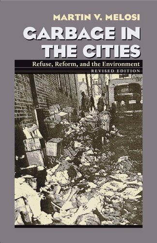 Garbage In The Cities Refuse Reform And The Environment Revised Martin V Melosi
