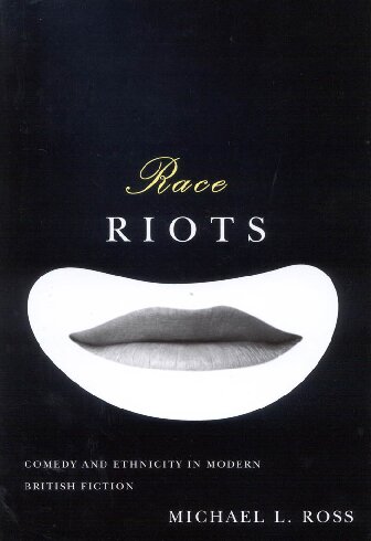 Race Riots Comedy And Ethnicity In Modern British Fiction Michael L Ross