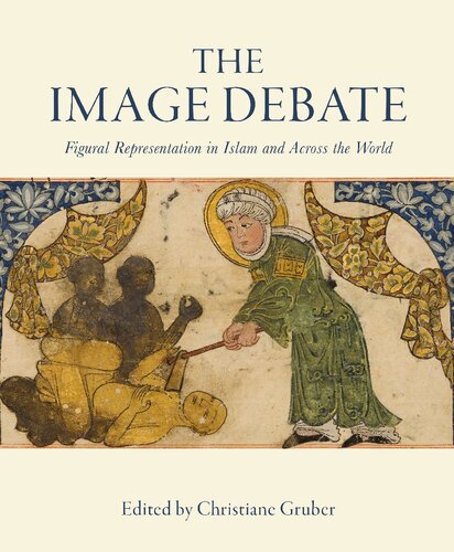 The Image Debate Figural Representation In Islam And Across The World Christiane Gruber