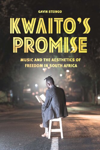 Kwaitos Promise Music And The Aesthetics Of Freedom In South Africa Gavin Steingo