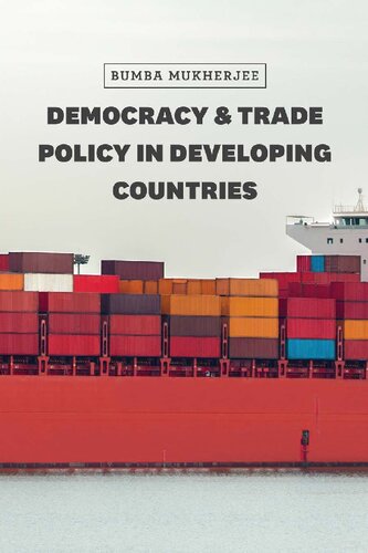 Democracy And Trade Policy In Developing Countries Bumba Mukherjee