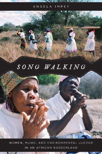 Song Walking Women Music And Environmental Justice In An African Borderland 1st Edition Angela Impey