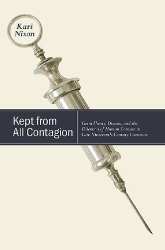 Kept From All Contagion Germ Theory Disease And The Dilemma Of Human Contact In Late Nineteenthcentury Literature Kari Nixon
