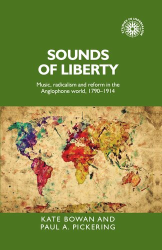 Sounds Of Liberty Music Radicalism And Reform In The Anglophone World 17901914 Kate Bowan