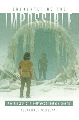 Encountering The Impossible The Fantastic In Hollywood Fantasy Cinema Alexander Sergeant