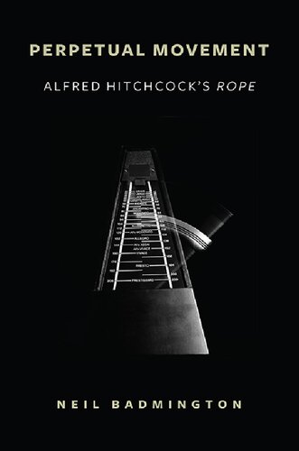 Perpetual Movement Alfred Hitchcocks Rope Neil Badmington
