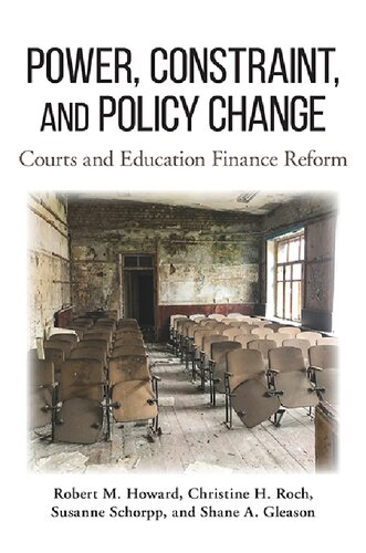 Power Constraint And Policy Change Courts And Education Finance Reform Robert M Howard
