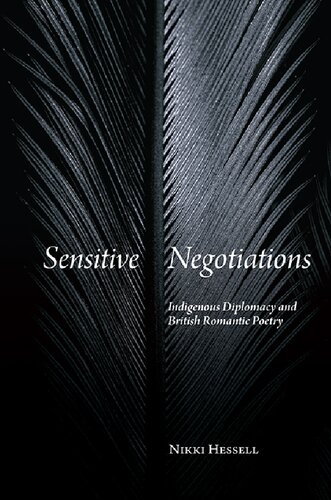 Sensitive Negotiations Indigenous Diplomacy And British Romantic Poetry Nikki Hessell