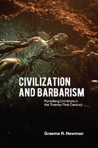 Civilization And Barbarism Punishing Criminals In The Twentyfirst Century Graeme R Newman