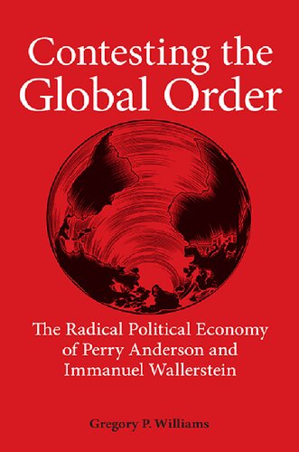 Contesting The Global Order The Radical Political Economy Of Perry Anderson And Immanuel Wallerstein Gregory P Williams