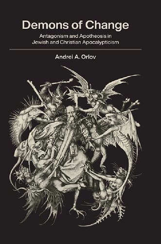 Demons Of Change Antagonism And Apotheosis In Jewish And Christian Apocalypticism Andrei A Orlov