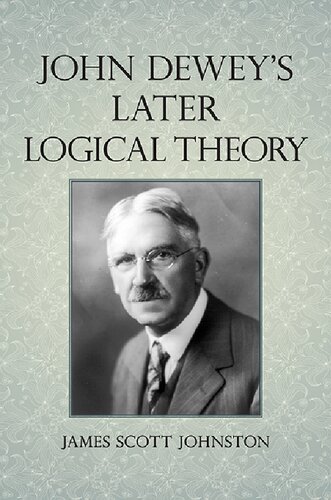 John Deweys Later Logical Theory James Scott Johnston