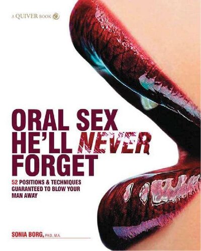 Oral Sex Hell Never Forget 52 Positions And Techniques Guaranteed To Blow Your Man Away Sonia Borg