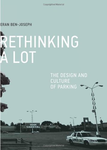 Rethinking A Lot The Design And Culture Of Parking Mit Press 1st Ed 1st Ptg Eran Benjoseph