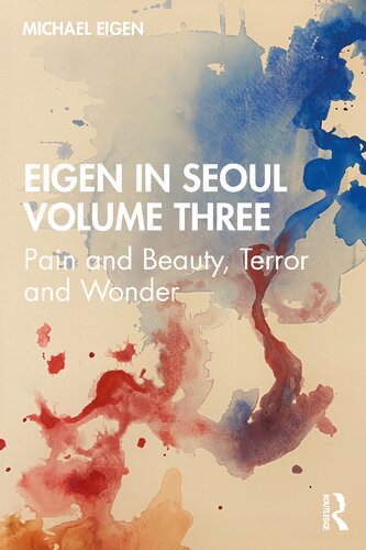 Eigen In Seoul Volume Three Pain And Beauty Terror And Wonder 1st Edition Michael Eigen