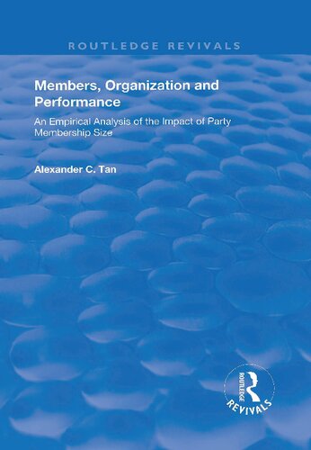 Members Organizations And Performance An Empirical Analysis Of The Impact Of Party Membership Size 1st Edition Alexander C Tan