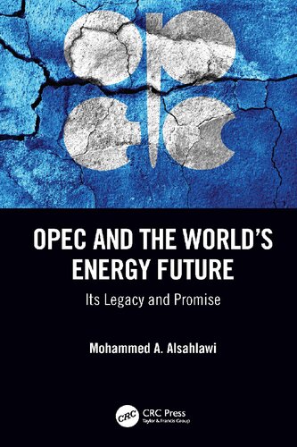 Opec And The Worlds Energy Future Its Legacy And Promise 1st Edition Mohammed A Alsahlawi